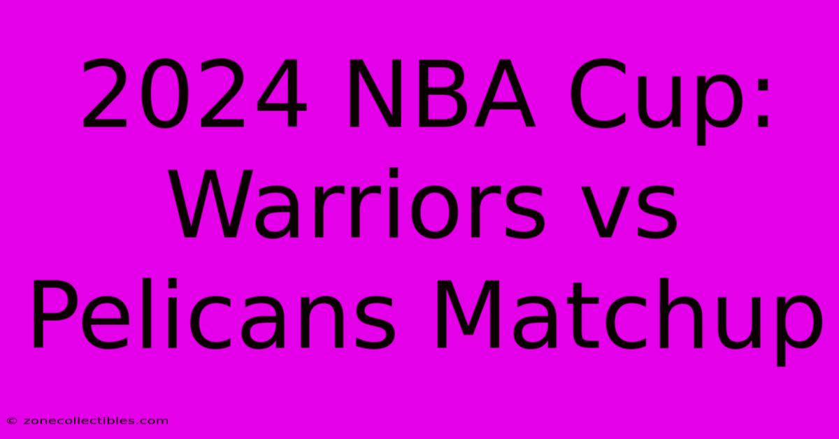 2024 NBA Cup: Warriors Vs Pelicans Matchup