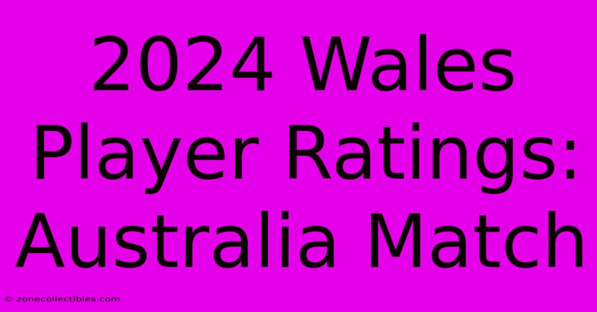 2024 Wales Player Ratings: Australia Match