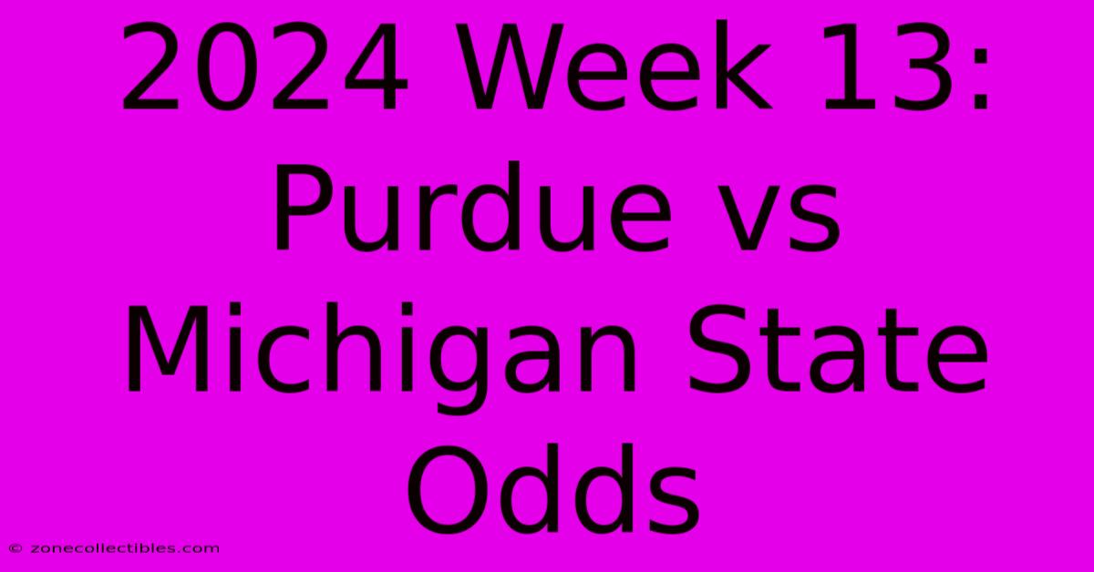 2024 Week 13: Purdue Vs Michigan State Odds