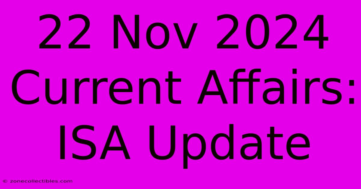 22 Nov 2024 Current Affairs:  ISA Update