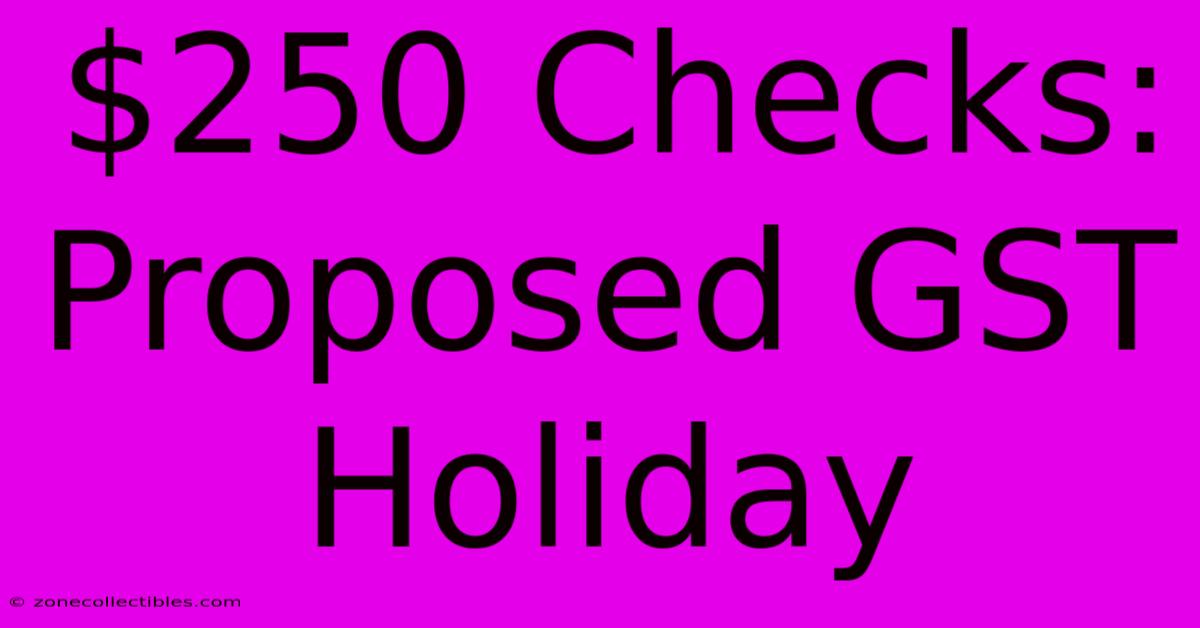 $250 Checks: Proposed GST Holiday