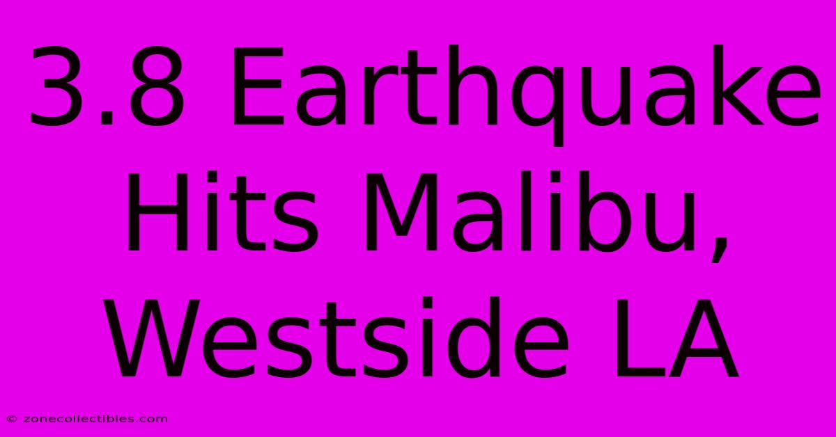 3.8 Earthquake Hits Malibu, Westside LA