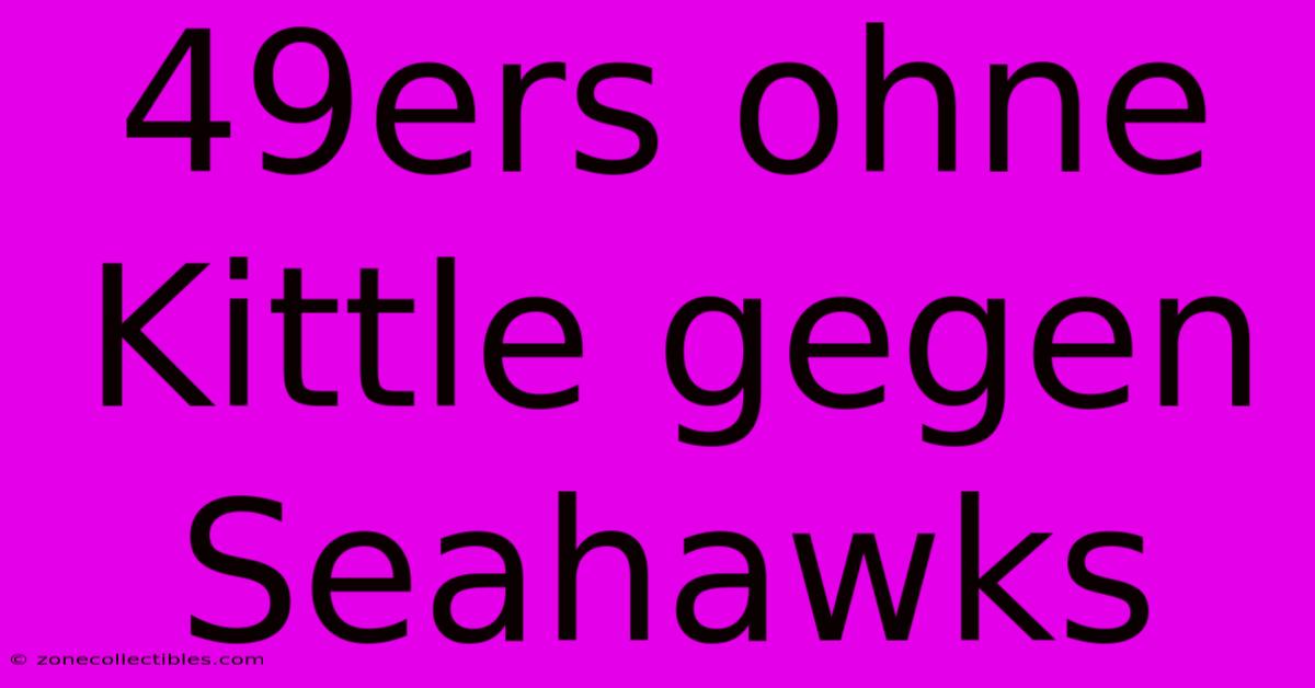 49ers Ohne Kittle Gegen Seahawks