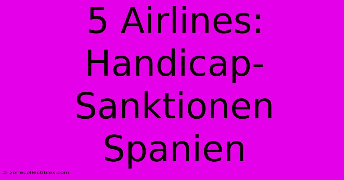 5 Airlines: Handicap-Sanktionen Spanien