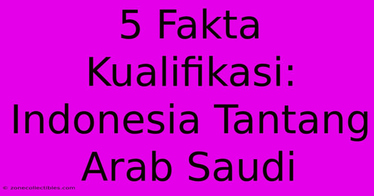 5 Fakta Kualifikasi: Indonesia Tantang Arab Saudi