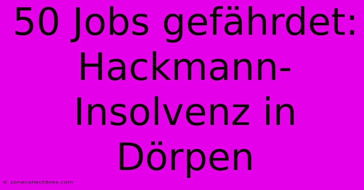 50 Jobs Gefährdet: Hackmann-Insolvenz In Dörpen