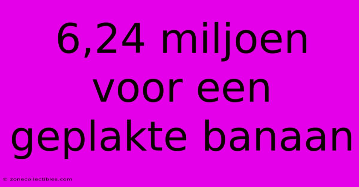 6,24 Miljoen Voor Een Geplakte Banaan