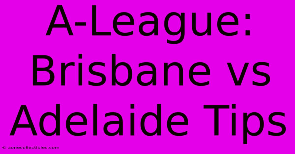 A-League: Brisbane Vs Adelaide Tips