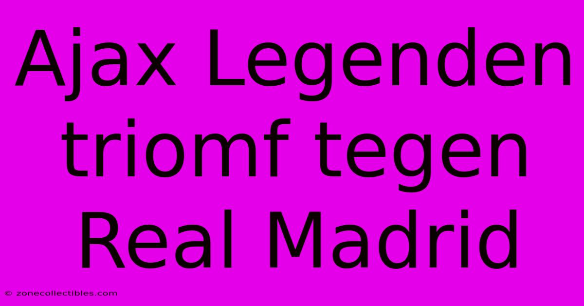 Ajax Legenden Triomf Tegen Real Madrid