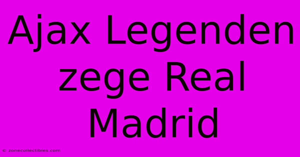 Ajax Legenden Zege Real Madrid