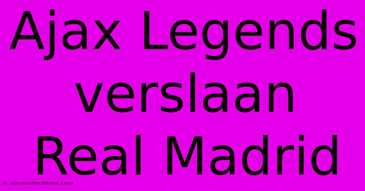 Ajax Legends Verslaan Real Madrid