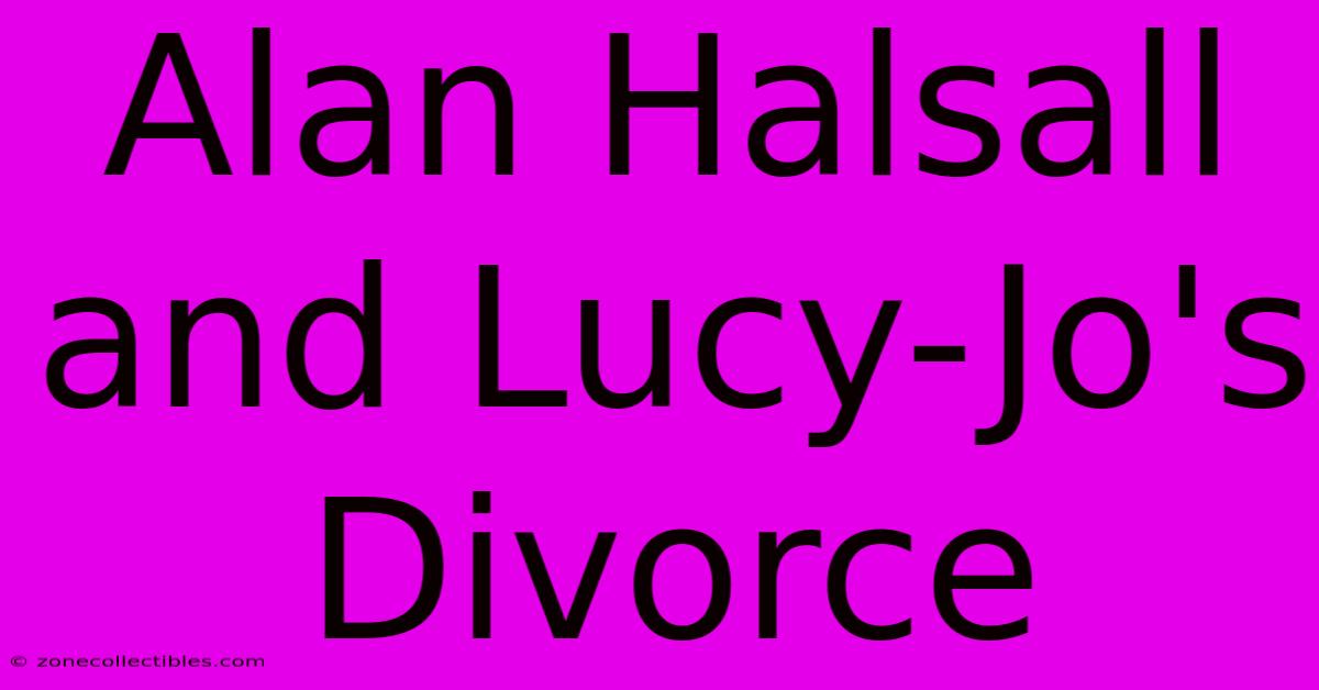 Alan Halsall And Lucy-Jo's Divorce