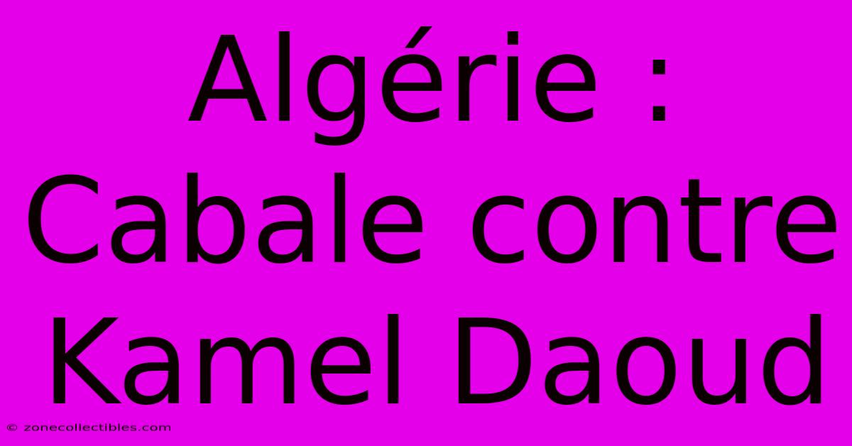 Algérie : Cabale Contre Kamel Daoud