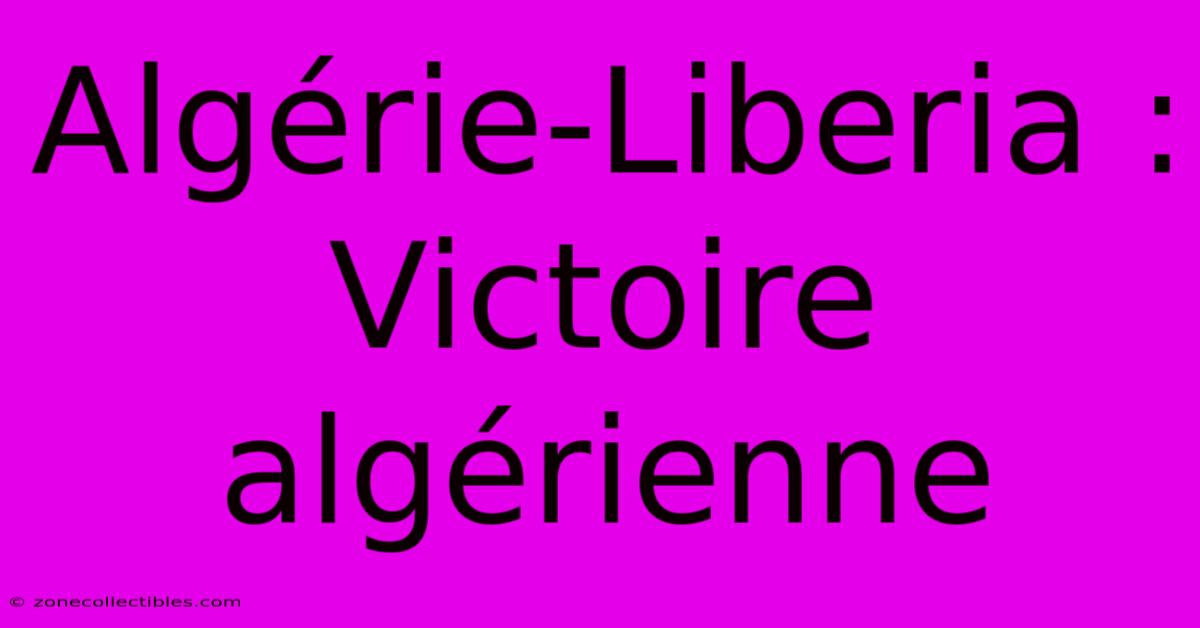 Algérie-Liberia : Victoire Algérienne