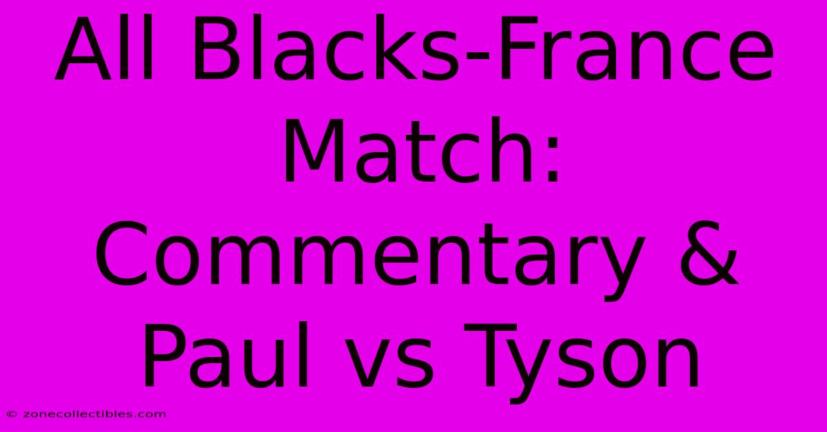 All Blacks-France Match: Commentary & Paul Vs Tyson