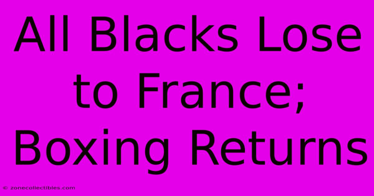 All Blacks Lose To France; Boxing Returns