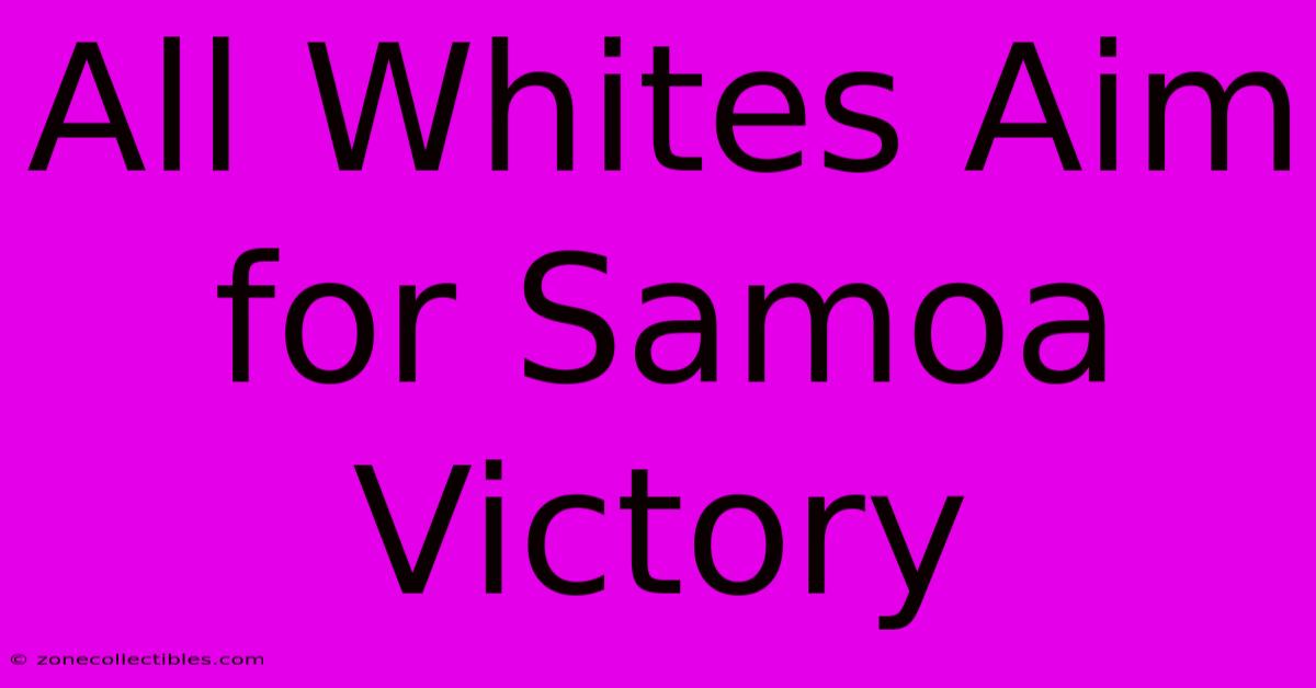 All Whites Aim For Samoa Victory