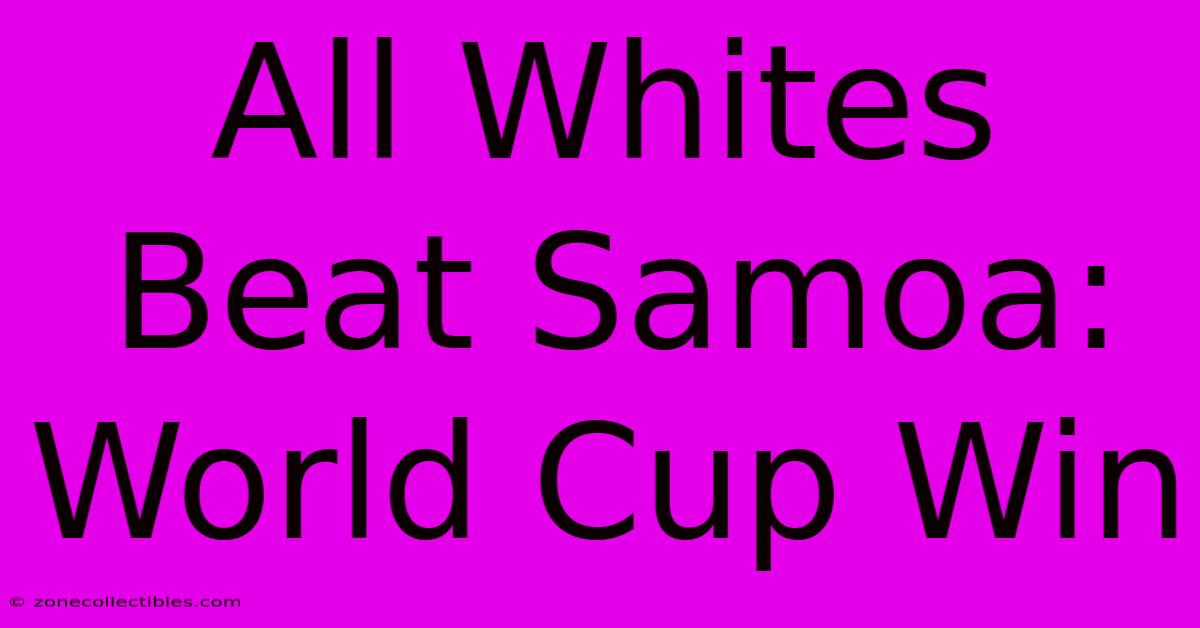 All Whites Beat Samoa: World Cup Win