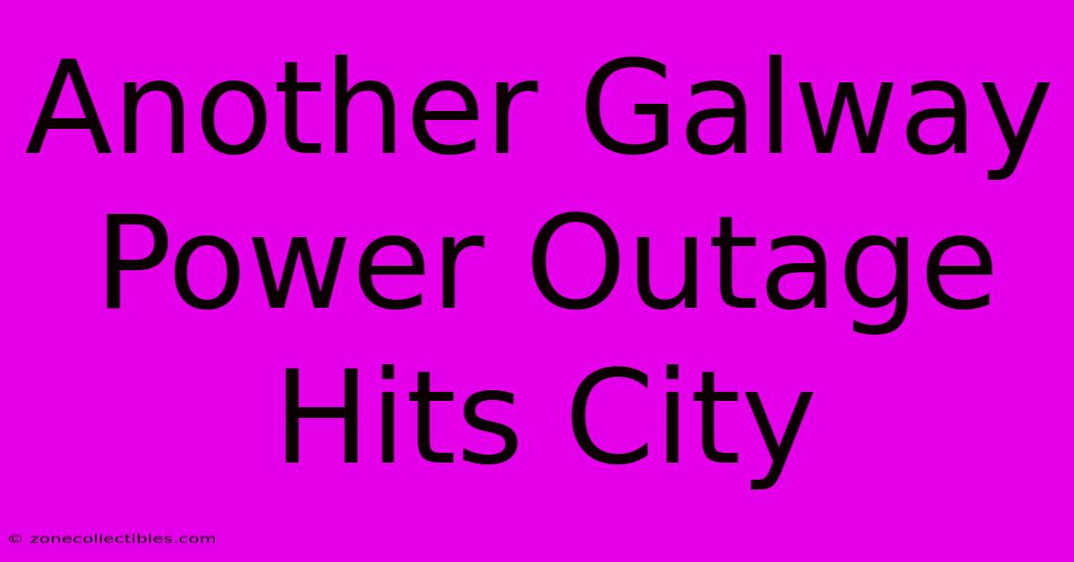 Another Galway Power Outage Hits City