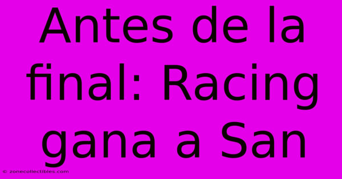 Antes De La Final: Racing Gana A San