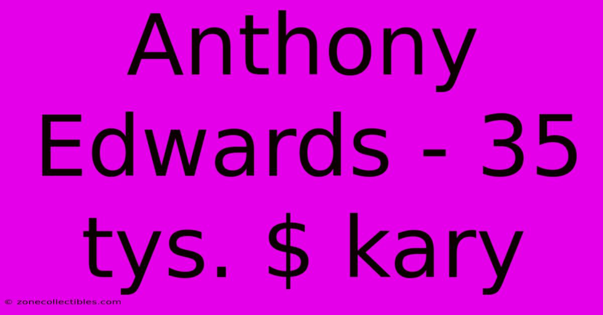 Anthony Edwards - 35 Tys. $ Kary