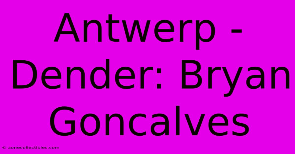 Antwerp - Dender: Bryan Goncalves