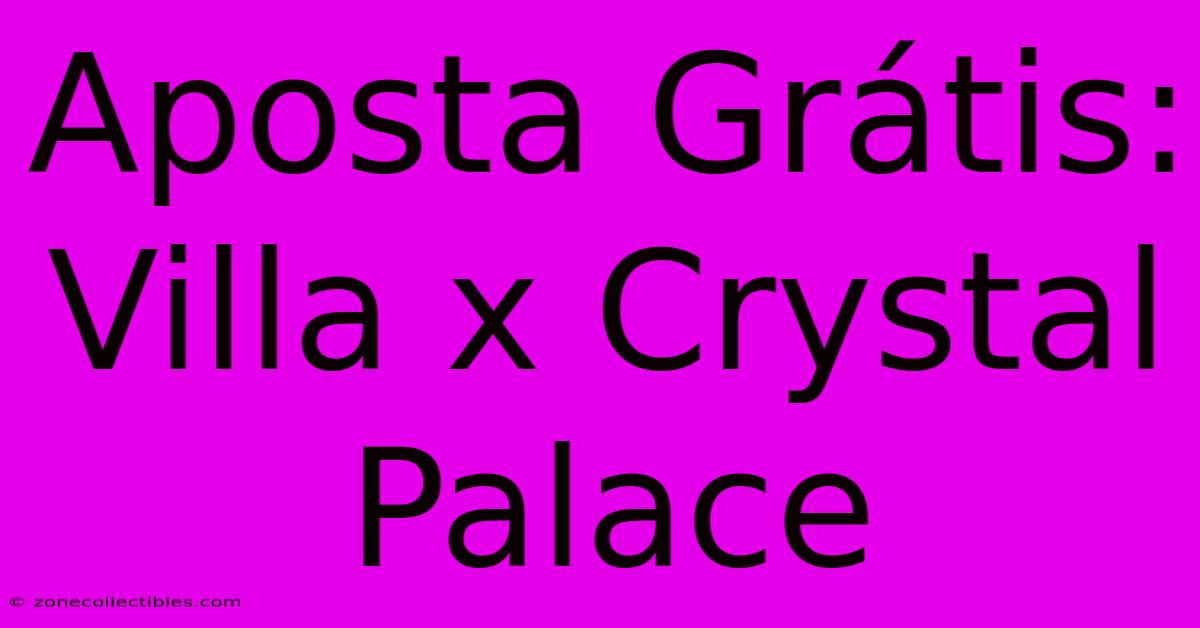 Aposta Grátis: Villa X Crystal Palace