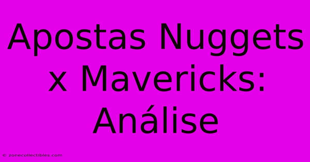 Apostas Nuggets X Mavericks: Análise