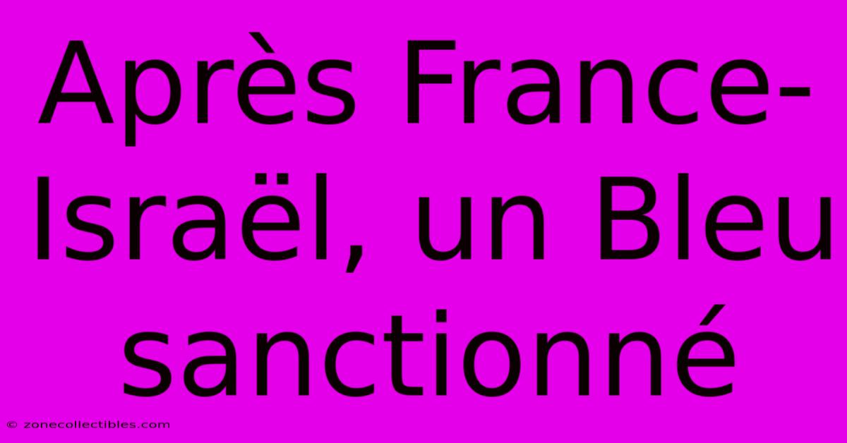 Après France-Israël, Un Bleu Sanctionné