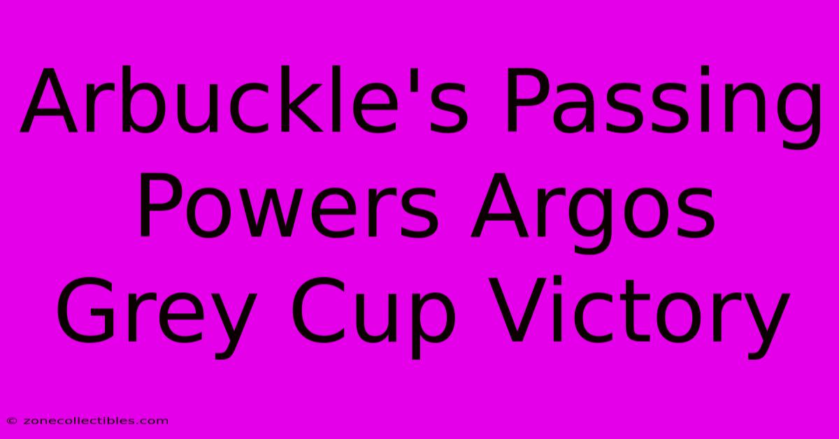 Arbuckle's Passing Powers Argos Grey Cup Victory