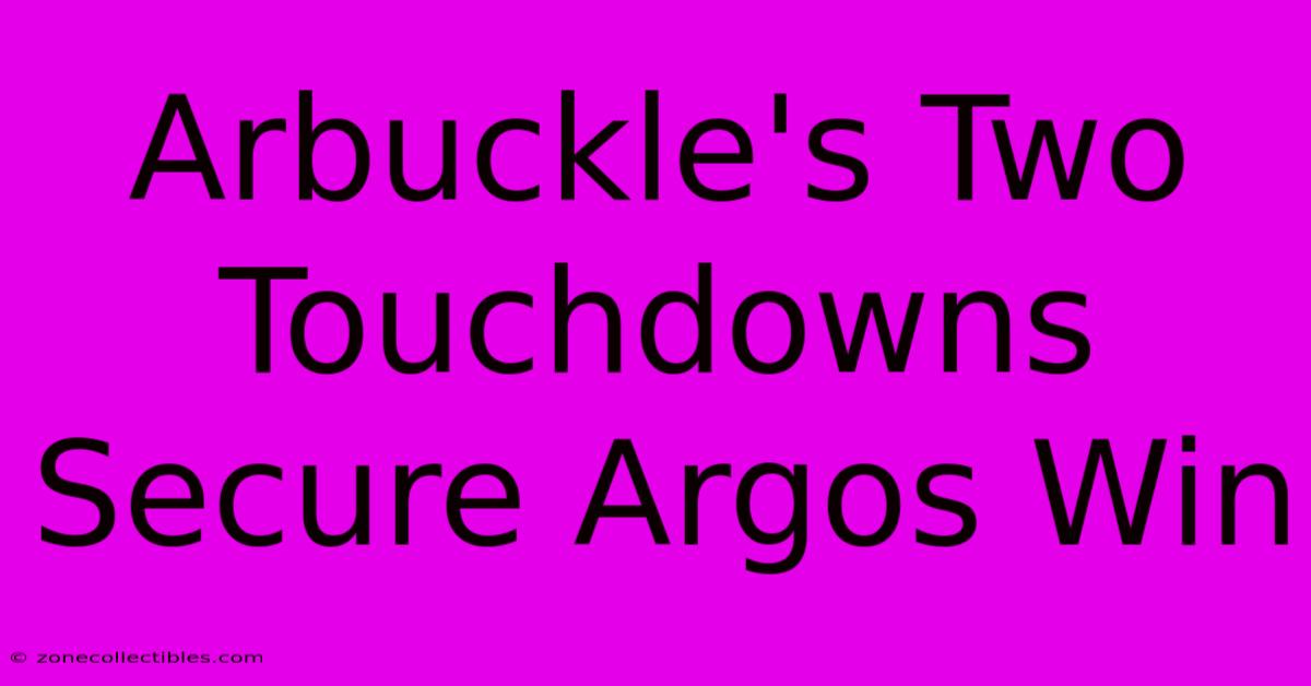 Arbuckle's Two Touchdowns Secure Argos Win