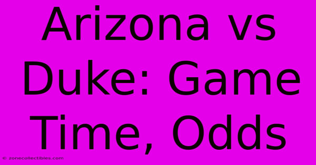 Arizona Vs Duke: Game Time, Odds