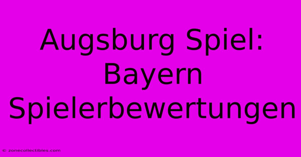 Augsburg Spiel: Bayern Spielerbewertungen