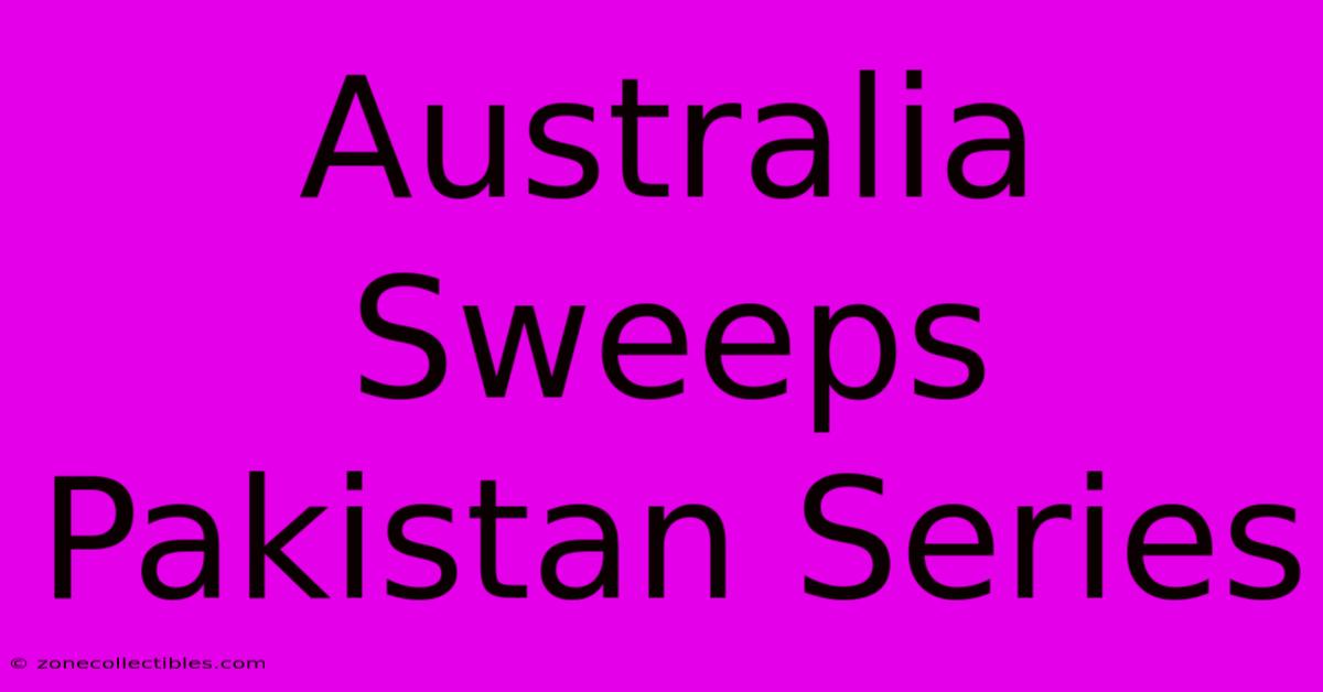 Australia Sweeps Pakistan Series