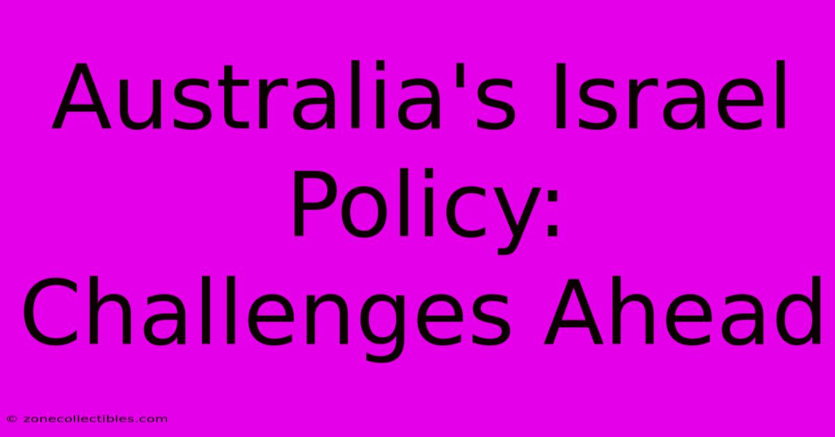 Australia's Israel Policy:  Challenges Ahead