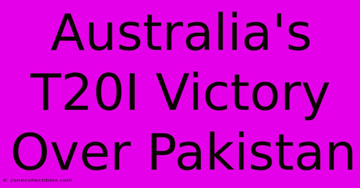 Australia's T20I Victory Over Pakistan