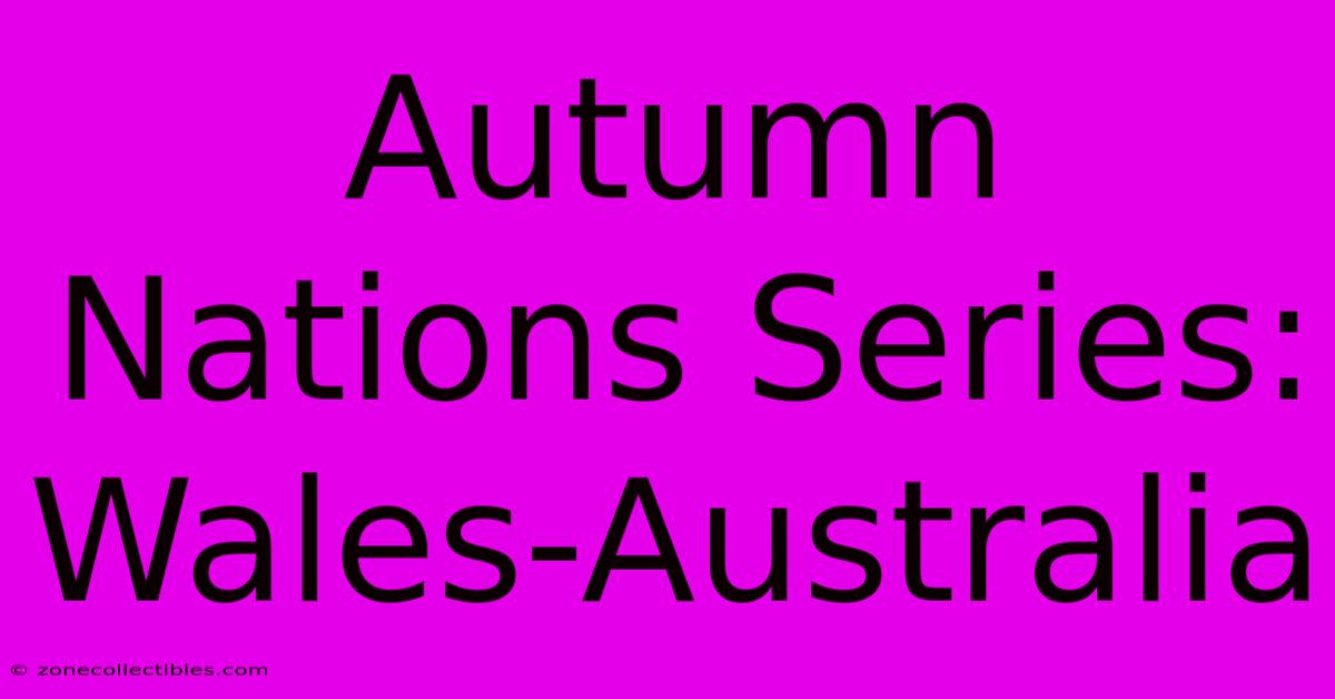 Autumn Nations Series: Wales-Australia