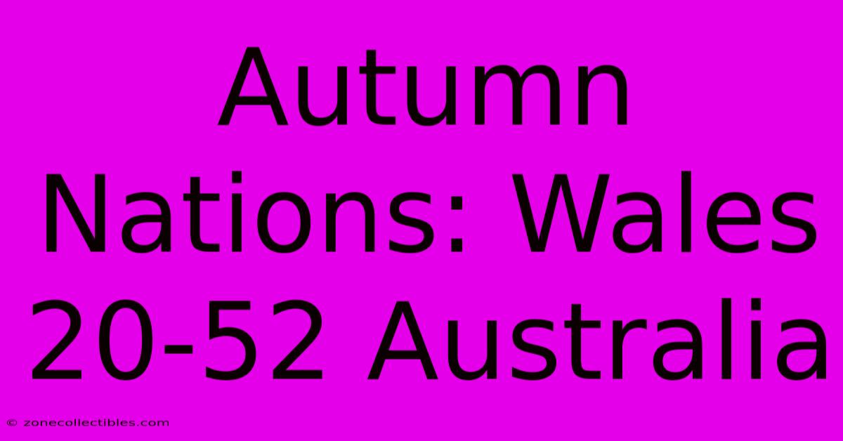 Autumn Nations: Wales 20-52 Australia