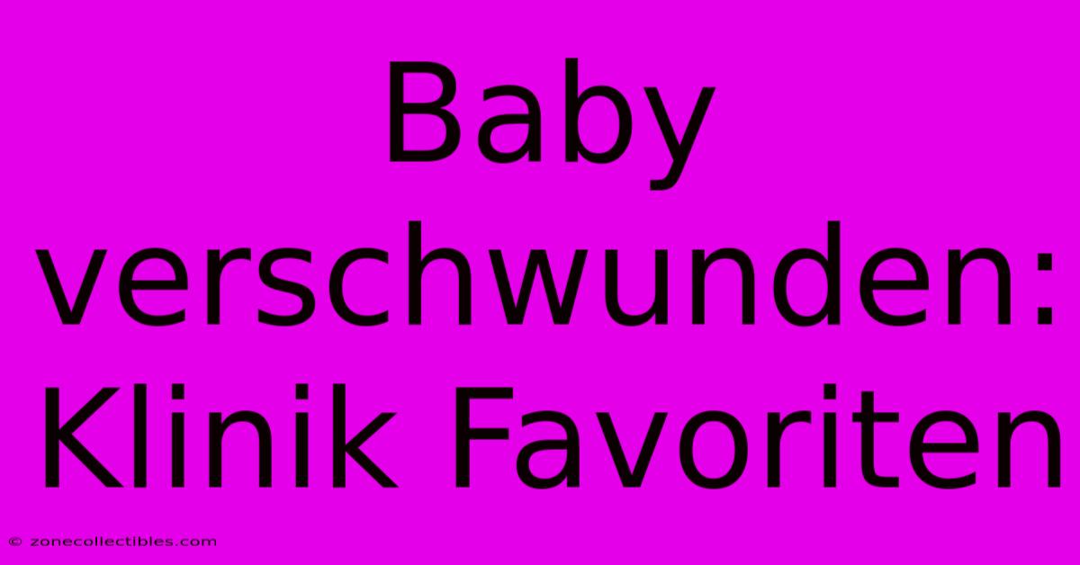 Baby Verschwunden: Klinik Favoriten