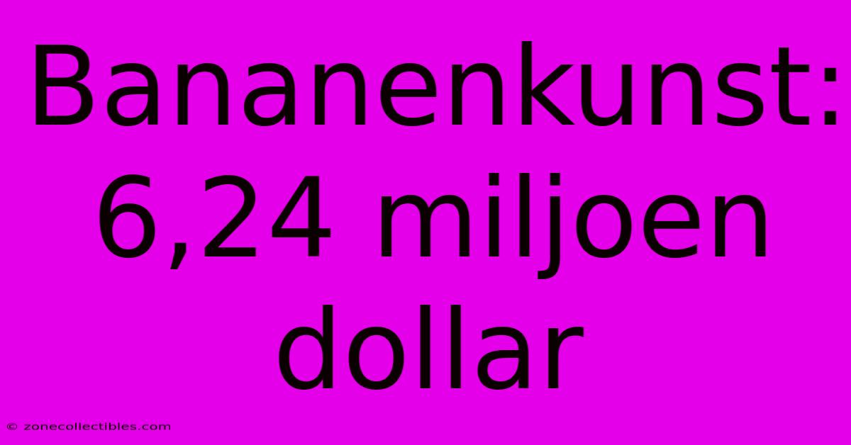 Bananenkunst: 6,24 Miljoen Dollar