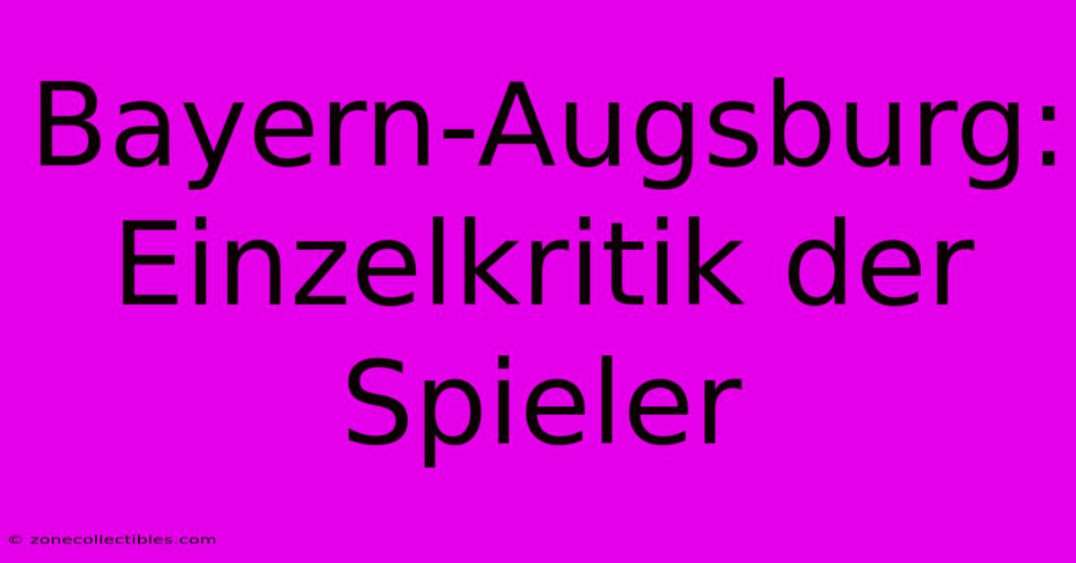 Bayern-Augsburg: Einzelkritik Der Spieler