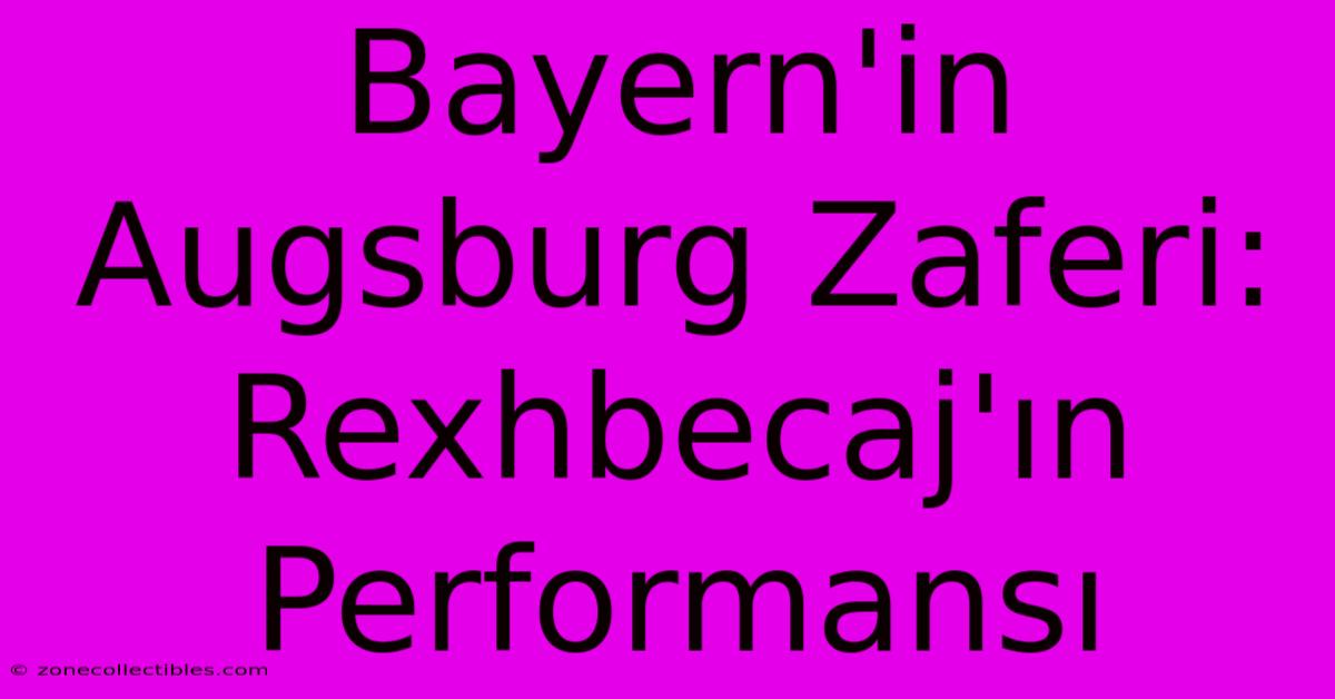 Bayern'in Augsburg Zaferi: Rexhbecaj'ın Performansı