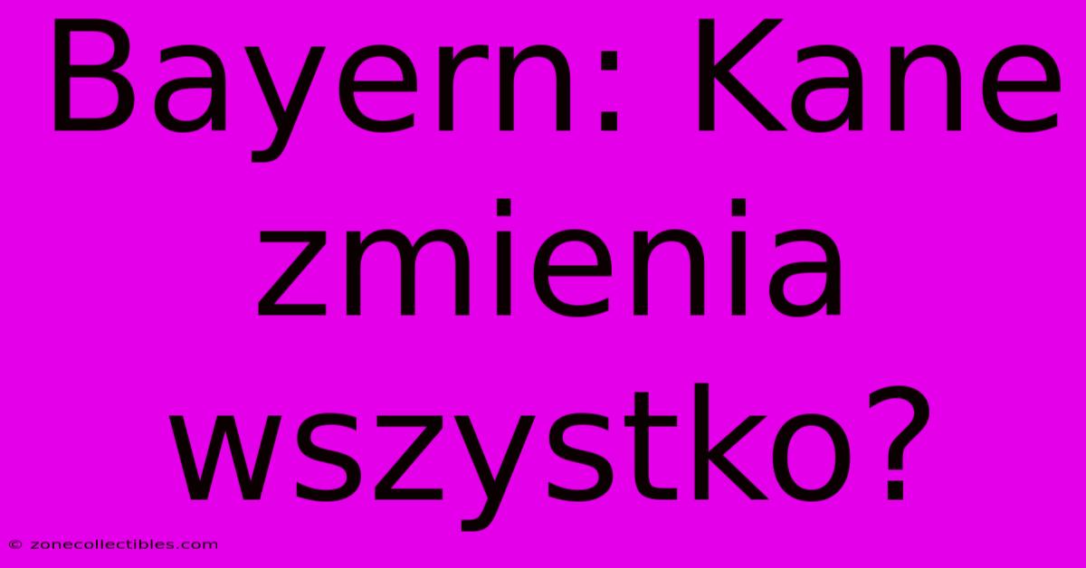 Bayern: Kane Zmienia Wszystko?