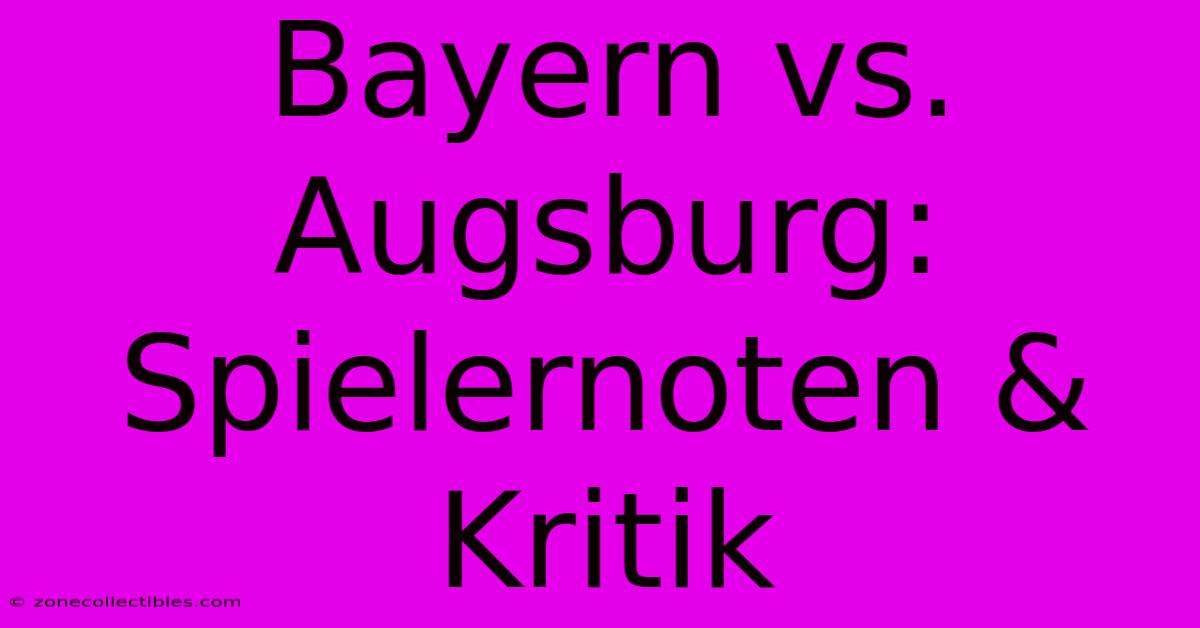 Bayern Vs. Augsburg: Spielernoten & Kritik