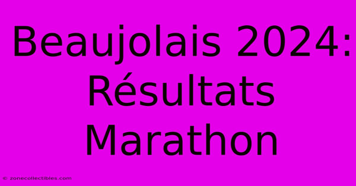 Beaujolais 2024: Résultats Marathon