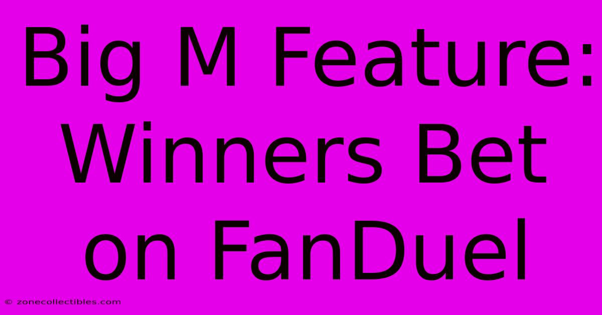 Big M Feature: Winners Bet On FanDuel