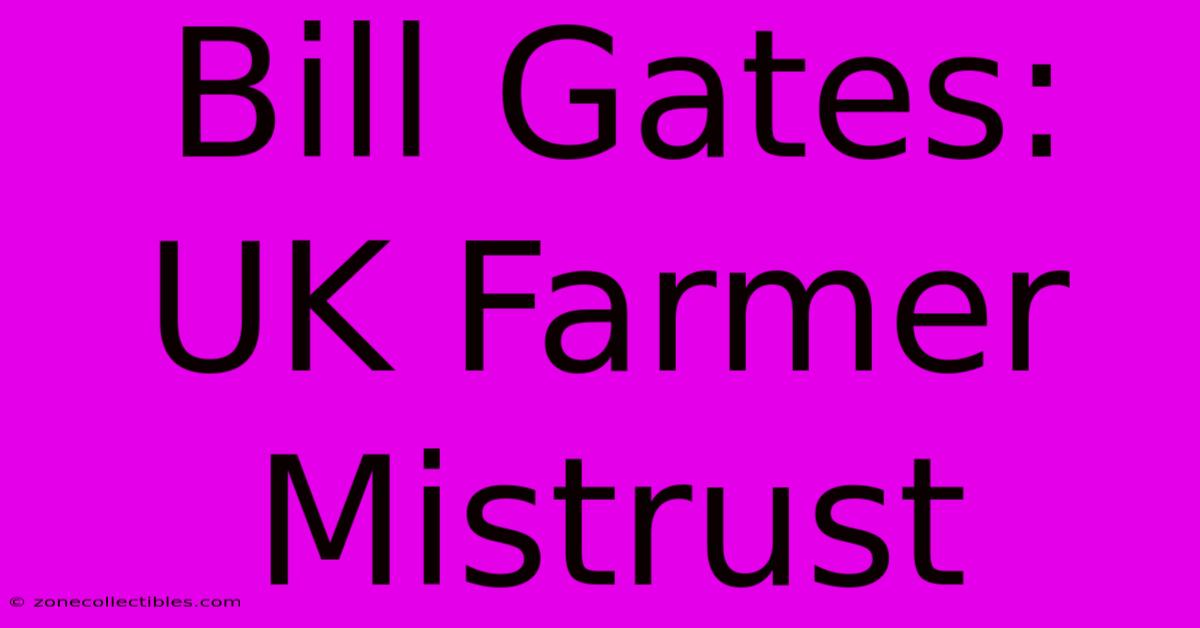 Bill Gates: UK Farmer Mistrust