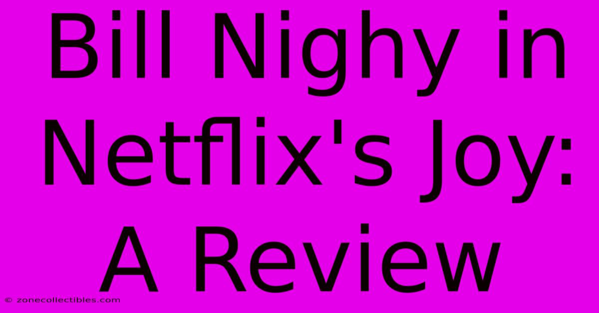 Bill Nighy In Netflix's Joy: A Review