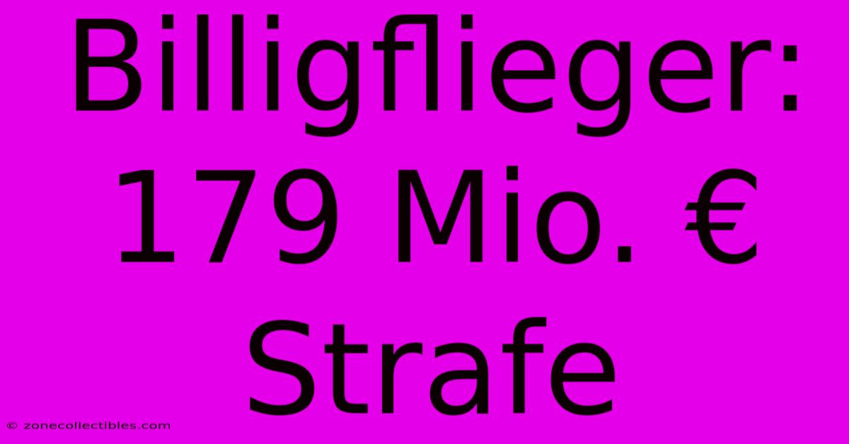 Billigflieger: 179 Mio. € Strafe