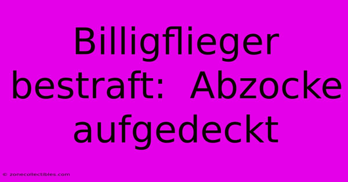 Billigflieger Bestraft:  Abzocke Aufgedeckt